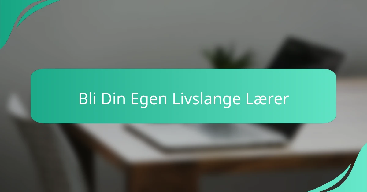 Bli Din Egen Livslange Lærer