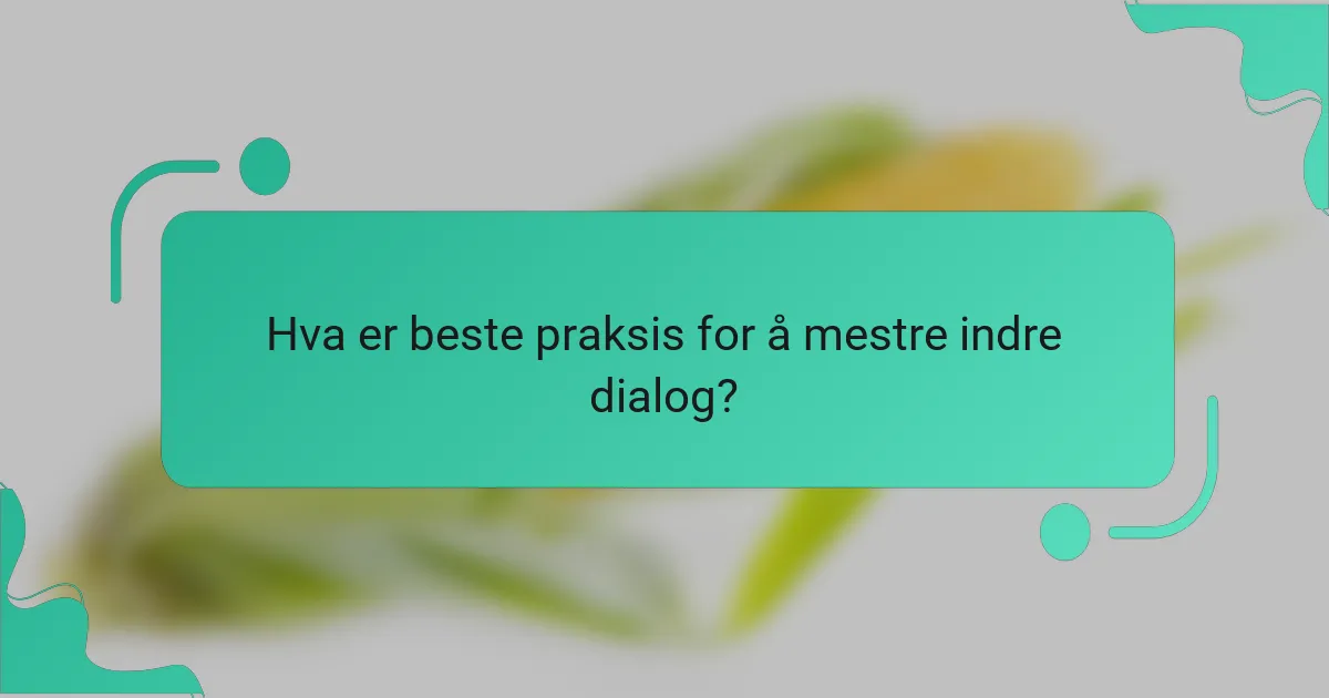 Hva er beste praksis for å mestre indre dialog?