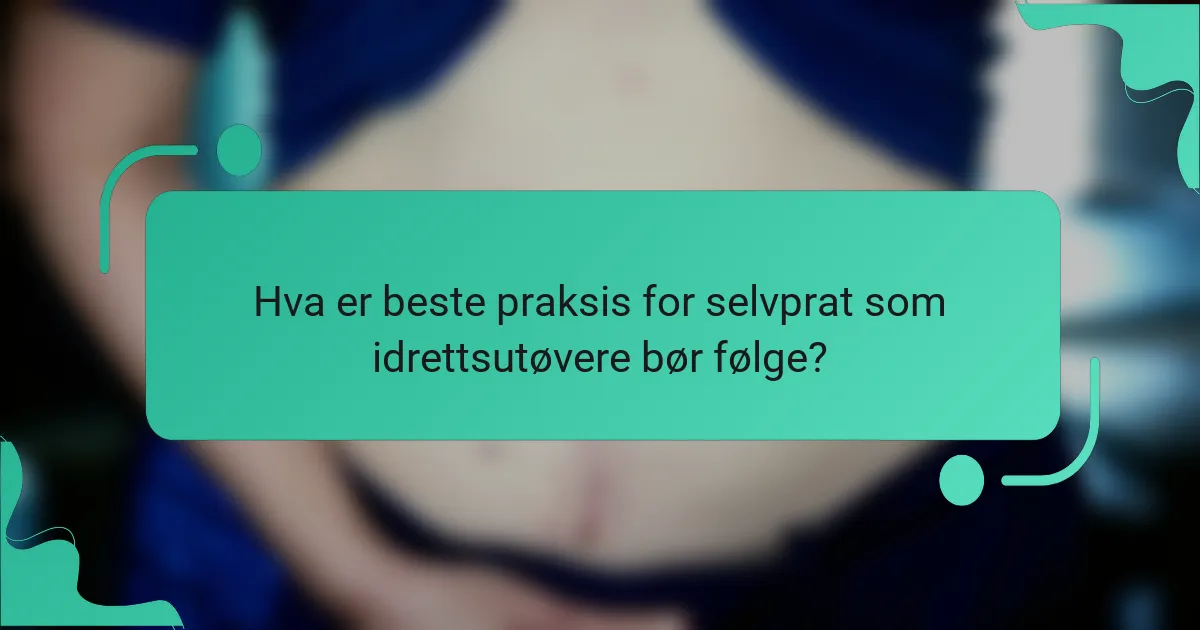 Hva er beste praksis for selvprat som idrettsutøvere bør følge?