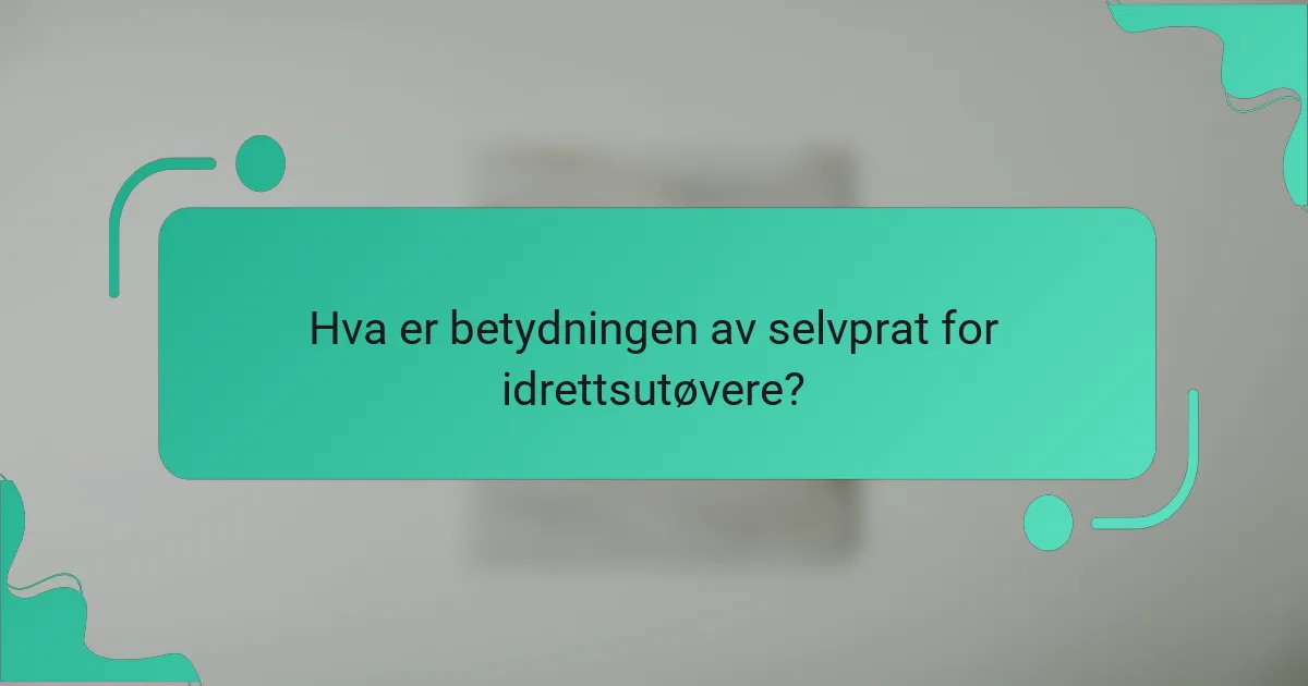 Hva er betydningen av selvprat for idrettsutøvere?