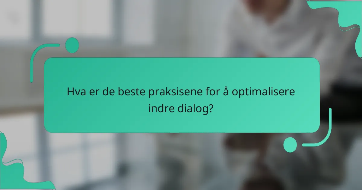Hva er de beste praksisene for å optimalisere indre dialog?