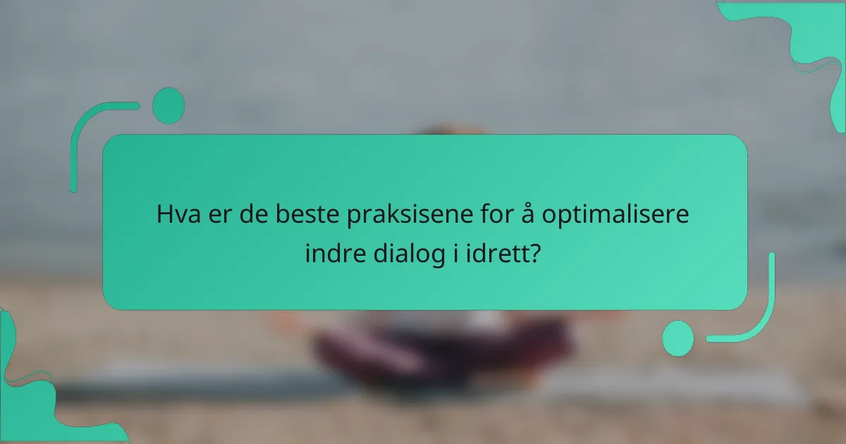 Hva er de beste praksisene for å optimalisere indre dialog i idrett?