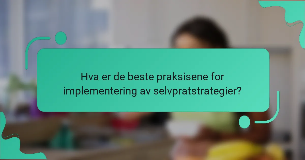 Hva er de beste praksisene for implementering av selvpratstrategier?