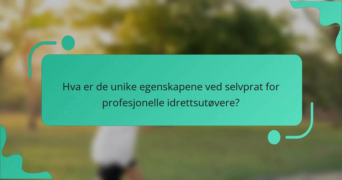 Hva er de unike egenskapene ved selvprat for profesjonelle idrettsutøvere?
