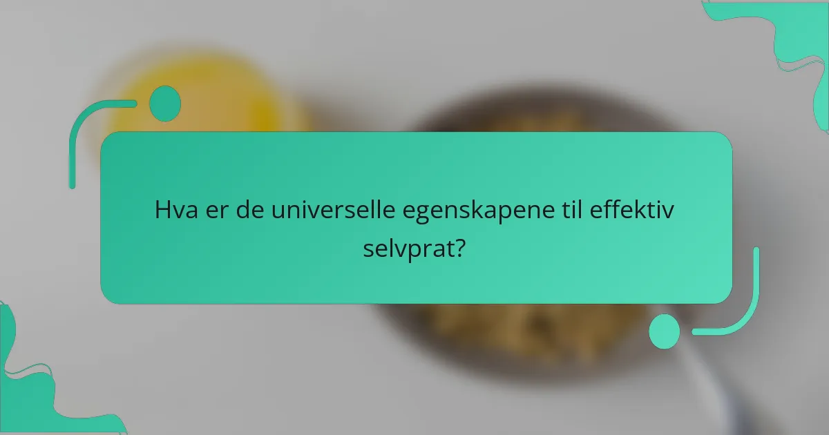 Hva er de universelle egenskapene til effektiv selvprat?