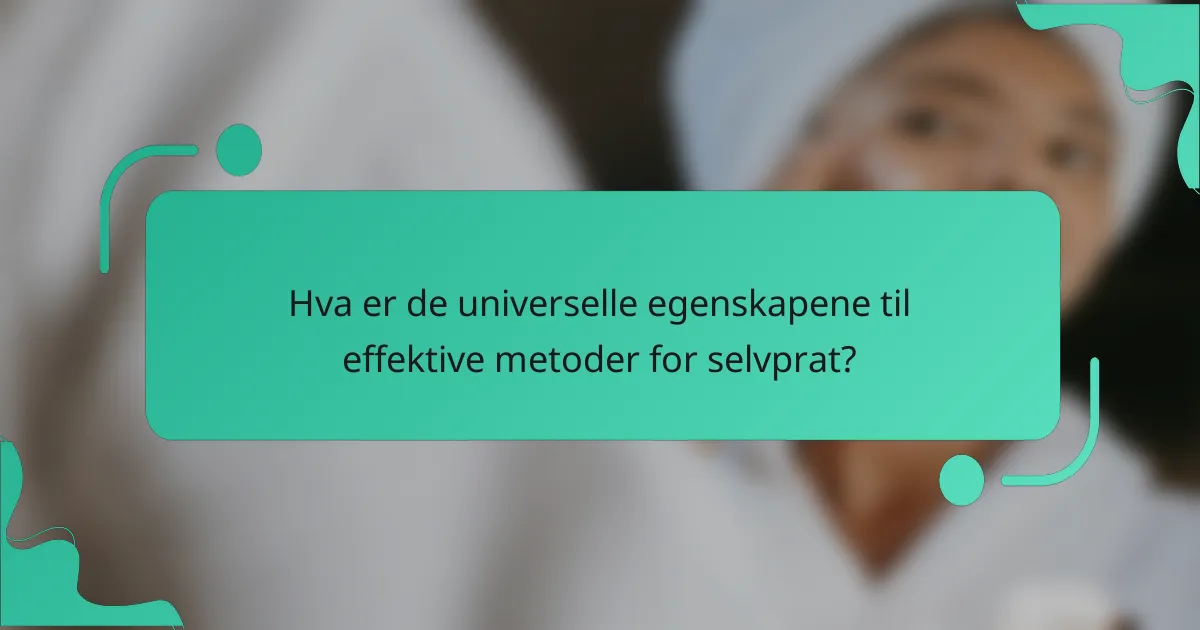 Hva er de universelle egenskapene til effektive metoder for selvprat?