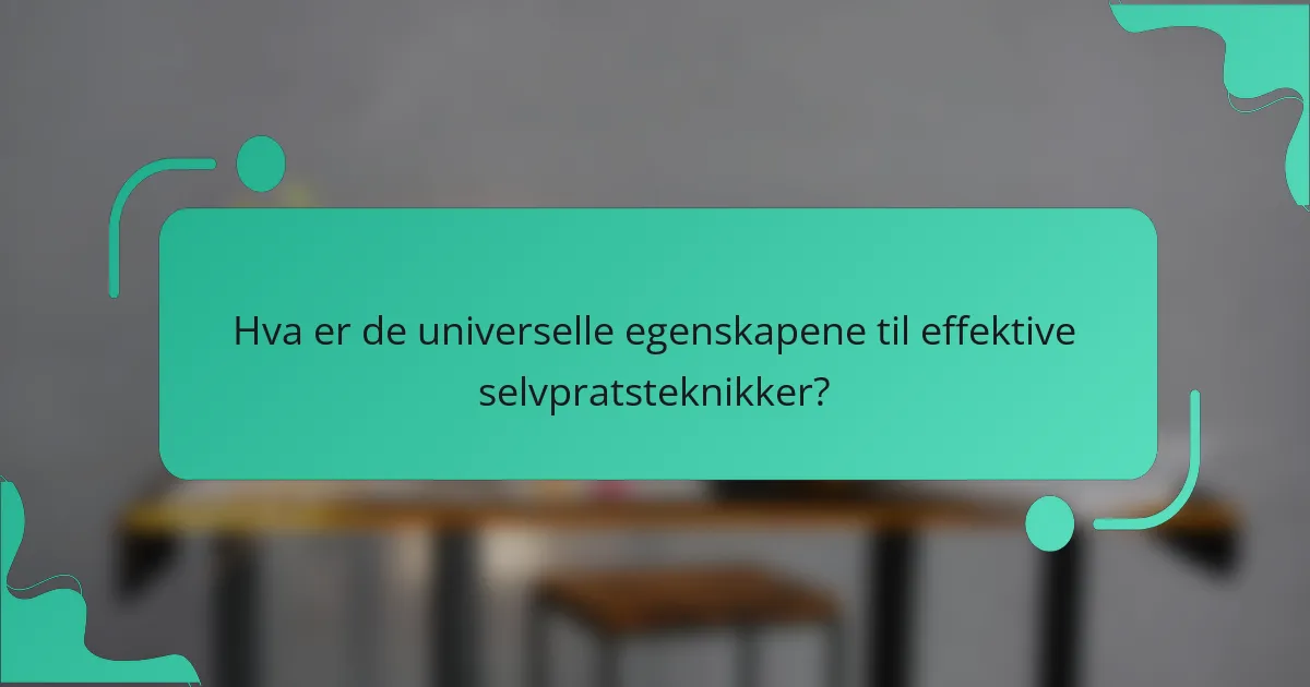 Hva er de universelle egenskapene til effektive selvpratsteknikker?