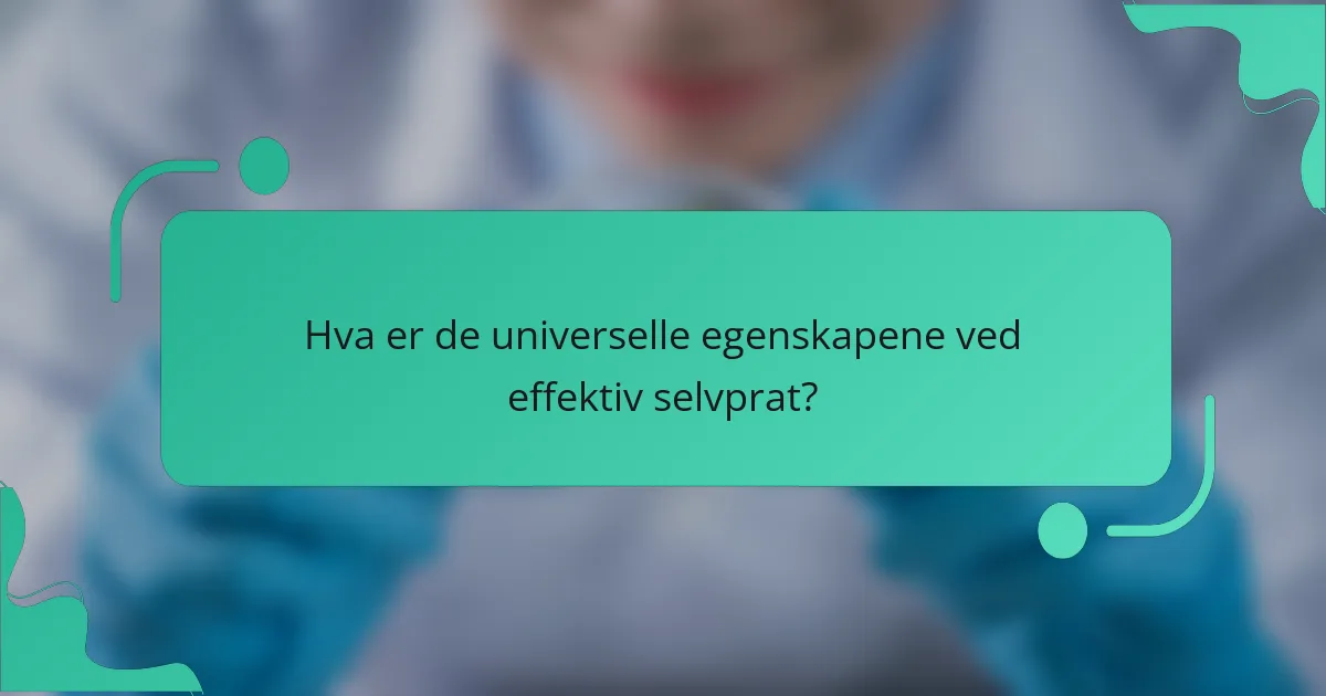 Hva er de universelle egenskapene ved effektiv selvprat?