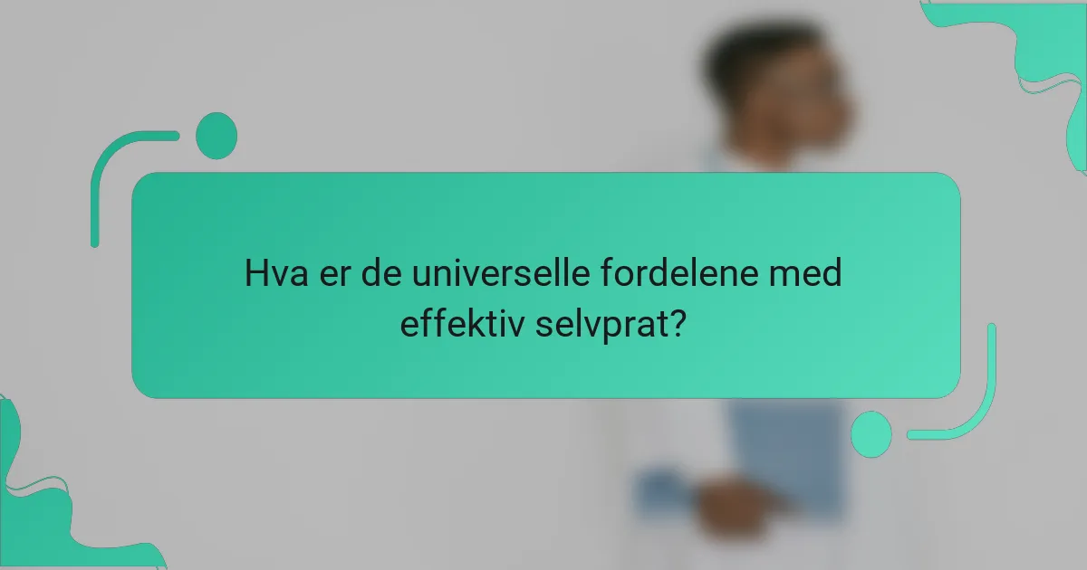 Hva er de universelle fordelene med effektiv selvprat?