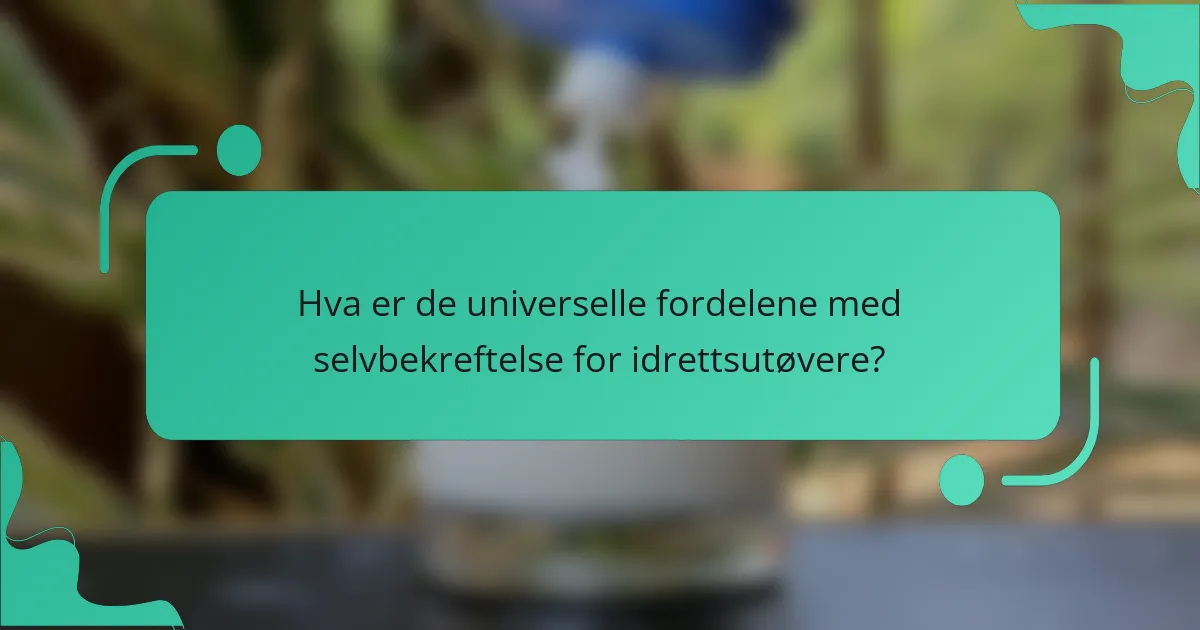 Hva er de universelle fordelene med selvbekreftelse for idrettsutøvere?