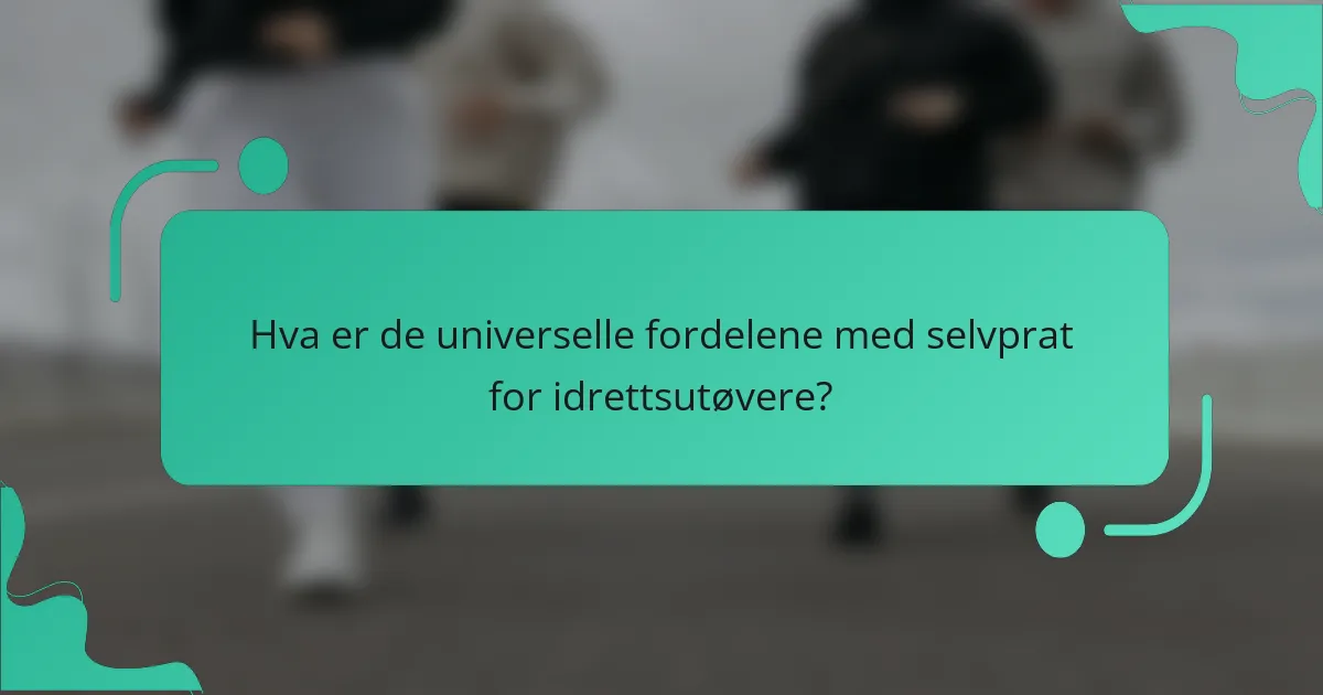 Hva er de universelle fordelene med selvprat for idrettsutøvere?