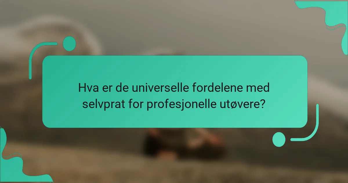 Hva er de universelle fordelene med selvprat for profesjonelle utøvere?