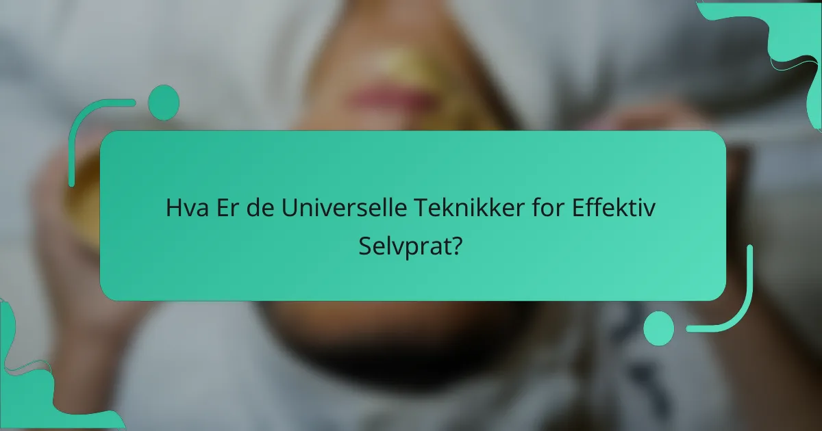 Hva Er de Universelle Teknikker for Effektiv Selvprat?