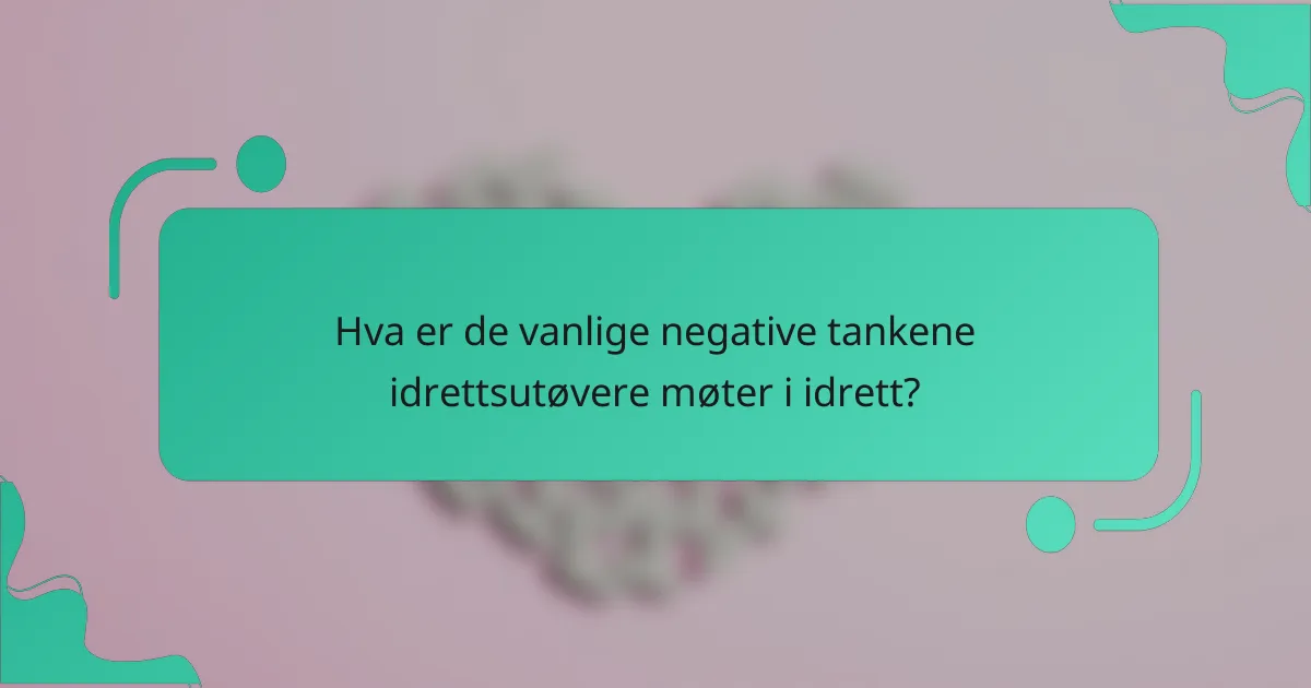 Hva er de vanlige negative tankene idrettsutøvere møter i idrett?