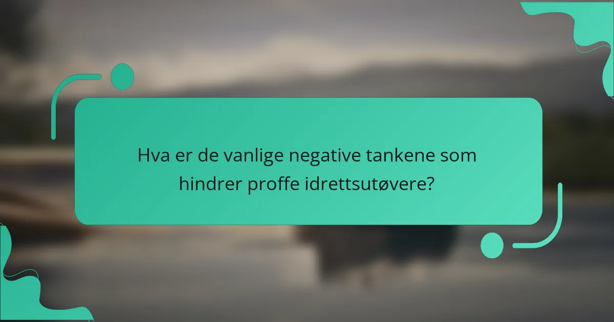 Hva er de vanlige negative tankene som hindrer proffe idrettsutøvere?