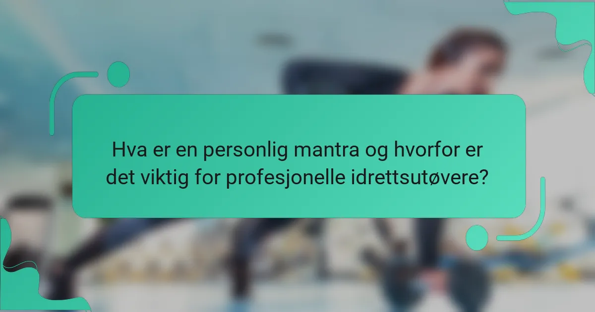 Hva er en personlig mantra og hvorfor er det viktig for profesjonelle idrettsutøvere?
