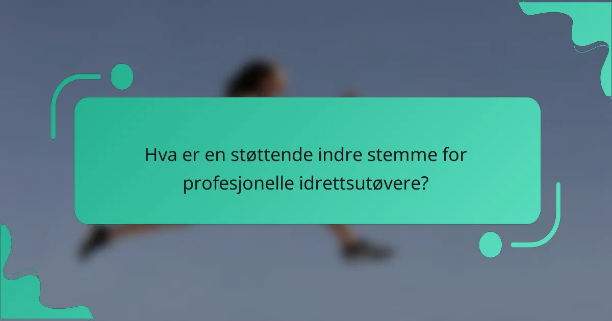 Hva er en støttende indre stemme for profesjonelle idrettsutøvere?