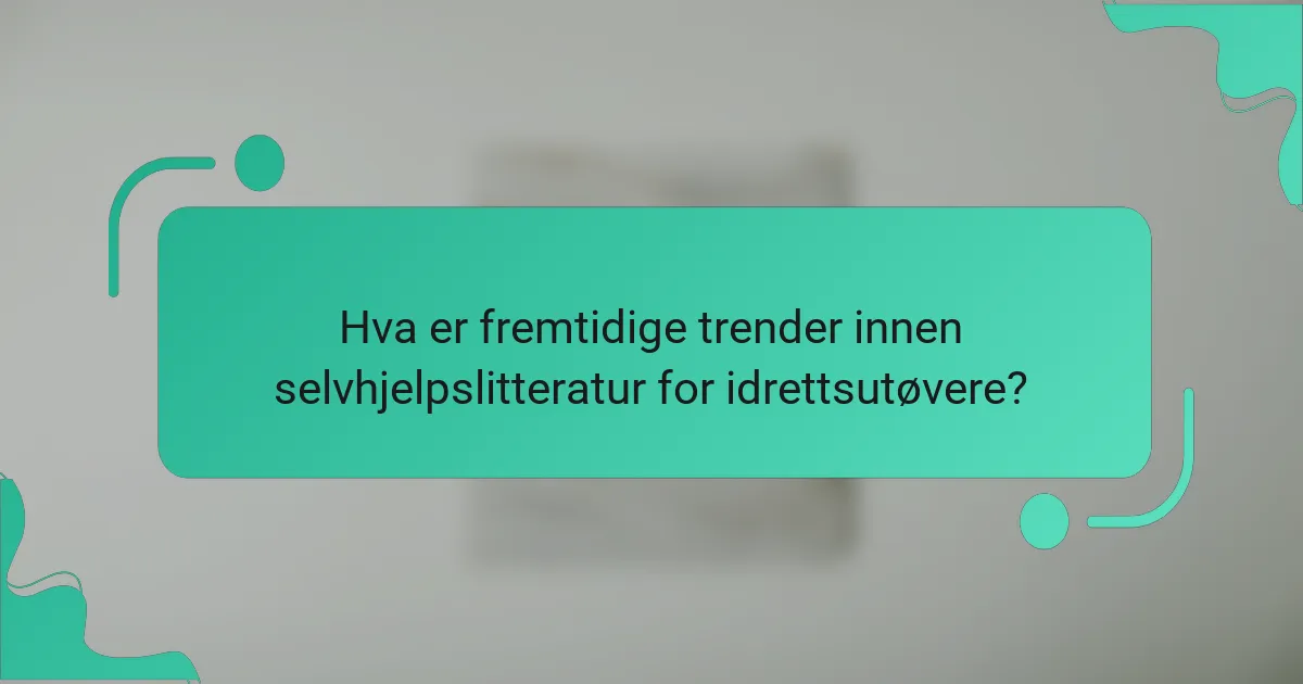 Hva er fremtidige trender innen selvhjelpslitteratur for idrettsutøvere?