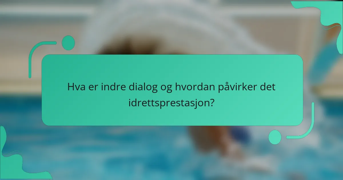 Hva er indre dialog og hvordan påvirker det idrettsprestasjon?