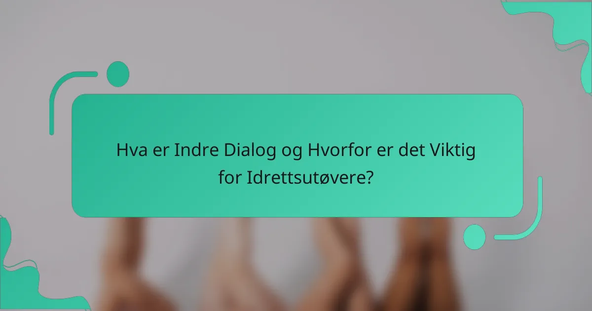 Hva er Indre Dialog og Hvorfor er det Viktig for Idrettsutøvere?