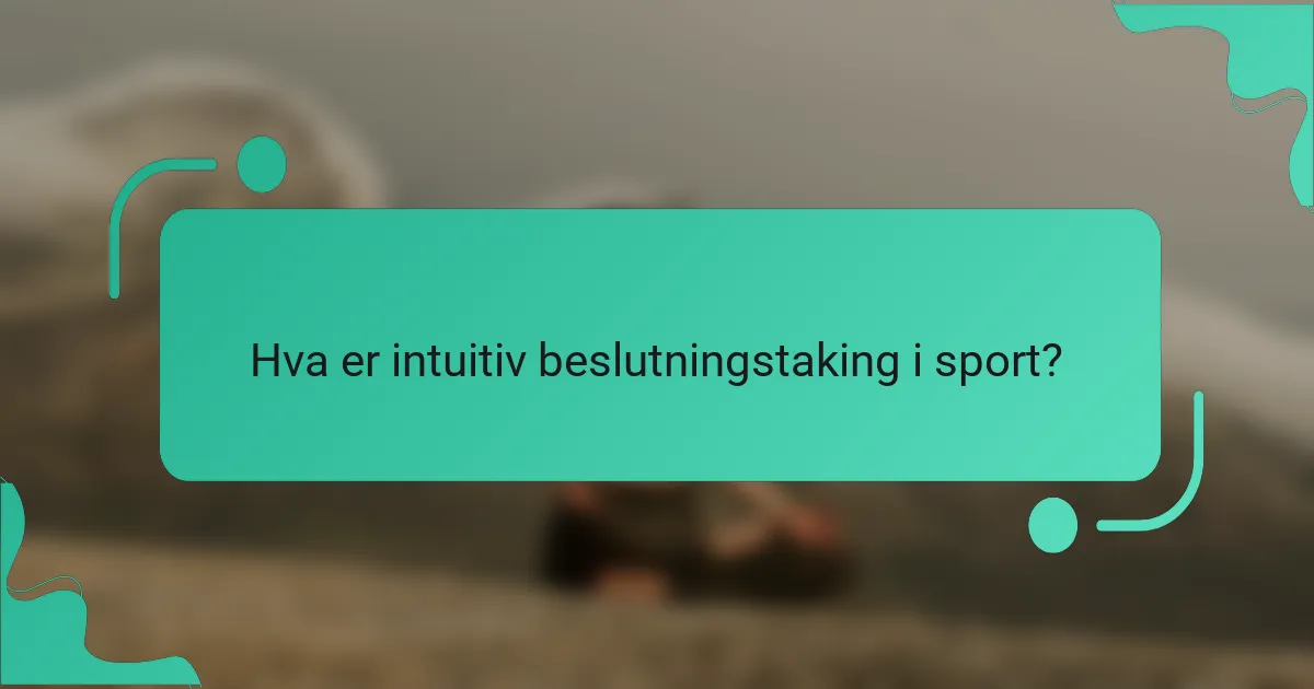 Hva er intuitiv beslutningstaking i sport?