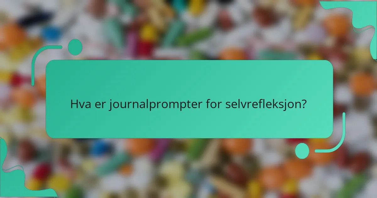 Hva er journalprompter for selvrefleksjon?