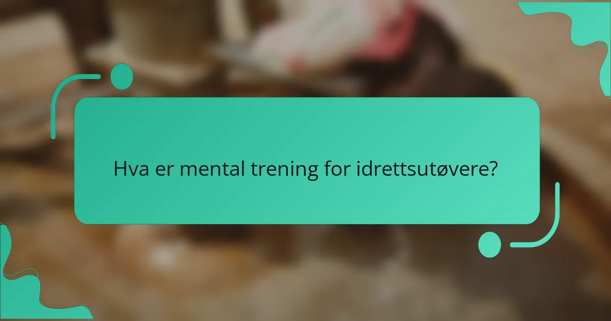 Hva er mental trening for idrettsutøvere?