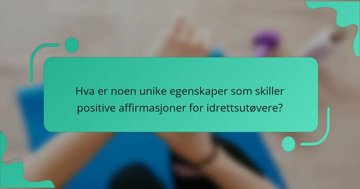 Hva er noen unike egenskaper som skiller positive affirmasjoner for idrettsutøvere?