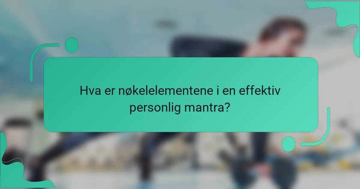 Hva er nøkelelementene i en effektiv personlig mantra?