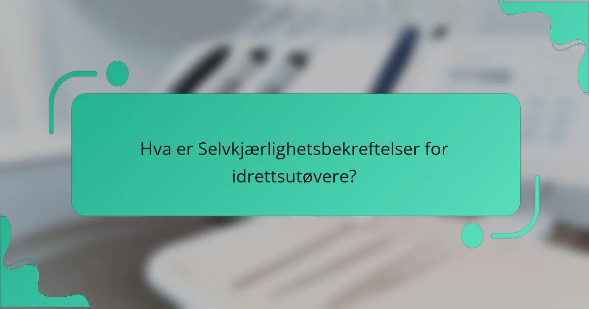 Hva er Selvkjærlighetsbekreftelser for idrettsutøvere?