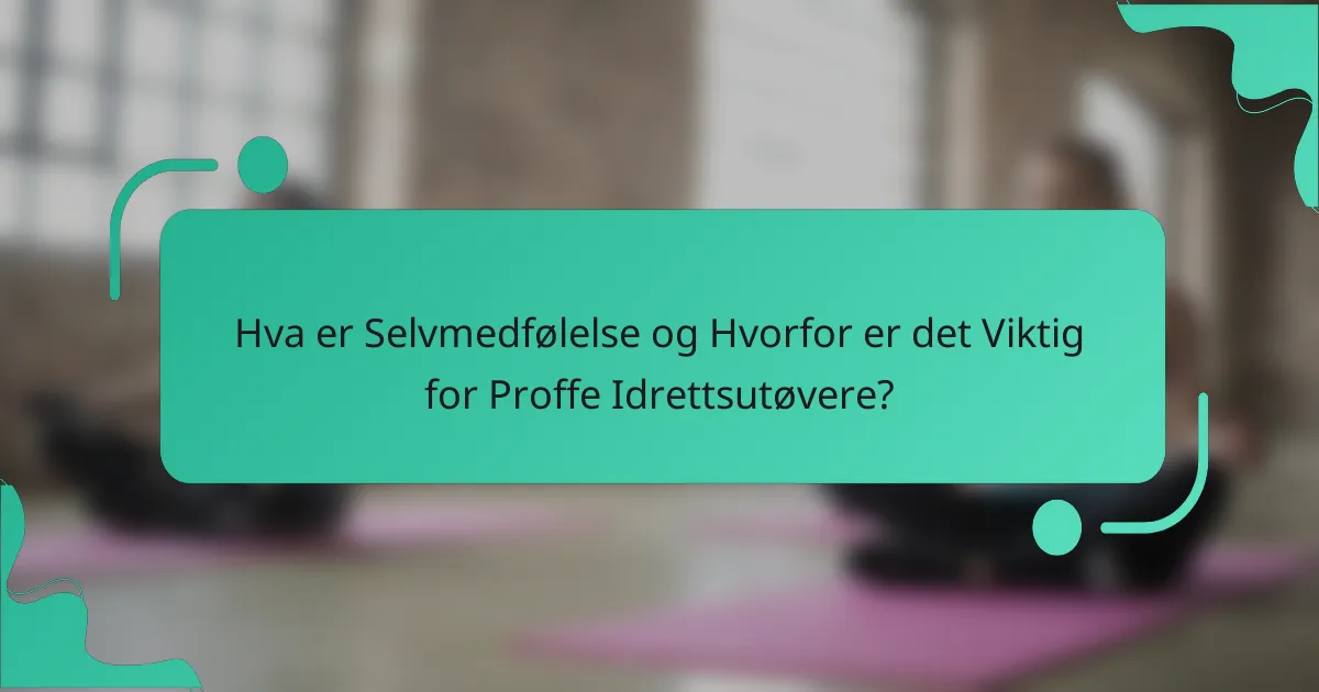 Hva er Selvmedfølelse og Hvorfor er det Viktig for Proffe Idrettsutøvere?