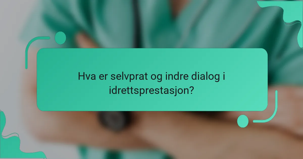 Hva er selvprat og indre dialog i idrettsprestasjon?