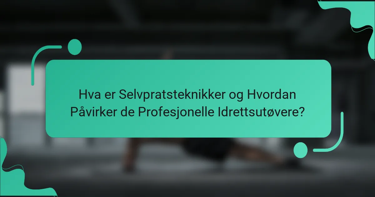 Hva er Selvpratsteknikker og Hvordan Påvirker de Profesjonelle Idrettsutøvere?