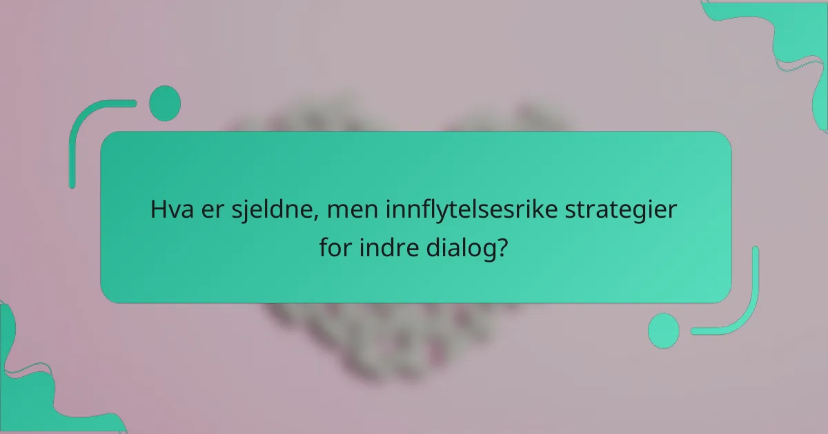 Hva er sjeldne, men innflytelsesrike strategier for indre dialog?