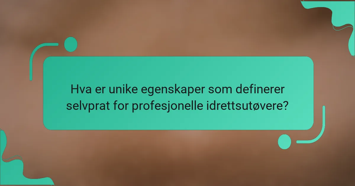 Hva er unike egenskaper som definerer selvprat for profesjonelle idrettsutøvere?