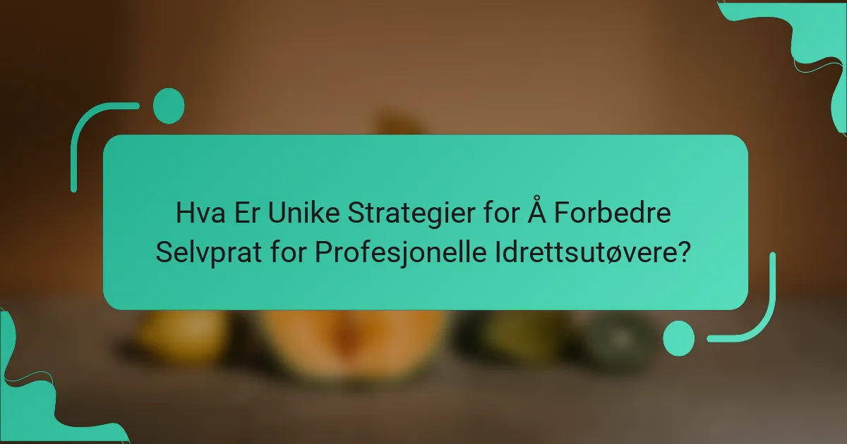 Hva Er Unike Strategier for Å Forbedre Selvprat for Profesjonelle Idrettsutøvere?