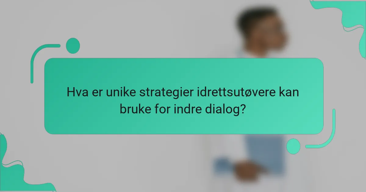 Hva er unike strategier idrettsutøvere kan bruke for indre dialog?