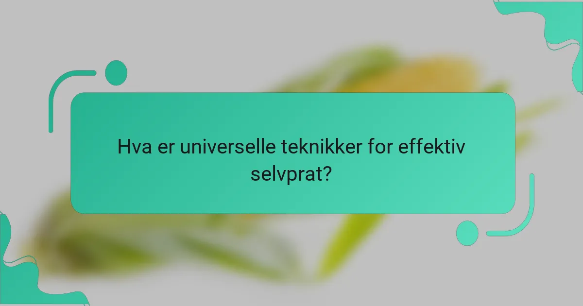 Hva er universelle teknikker for effektiv selvprat?