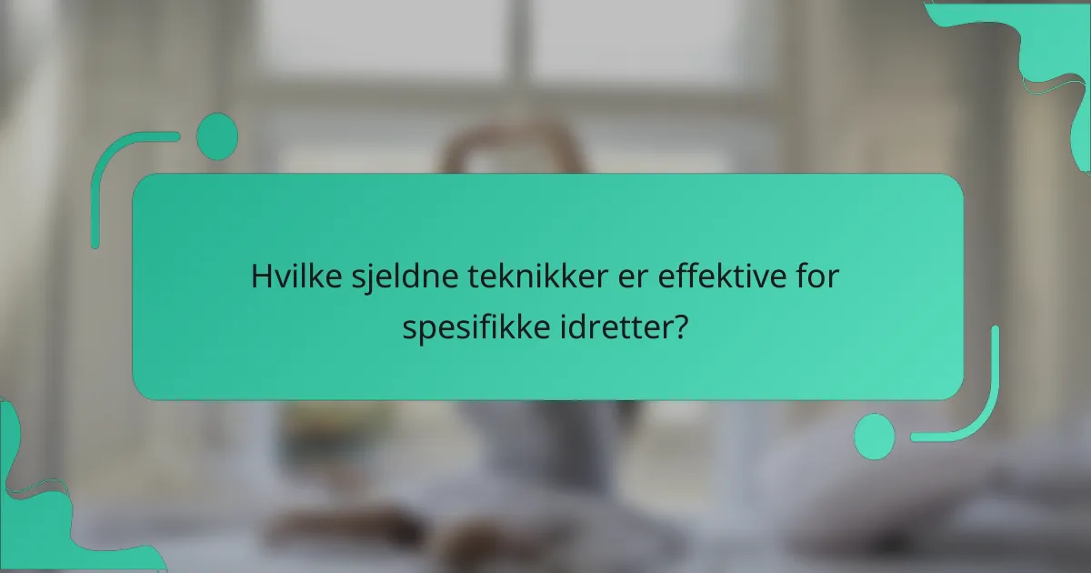 Hvilke sjeldne teknikker er effektive for spesifikke idretter?