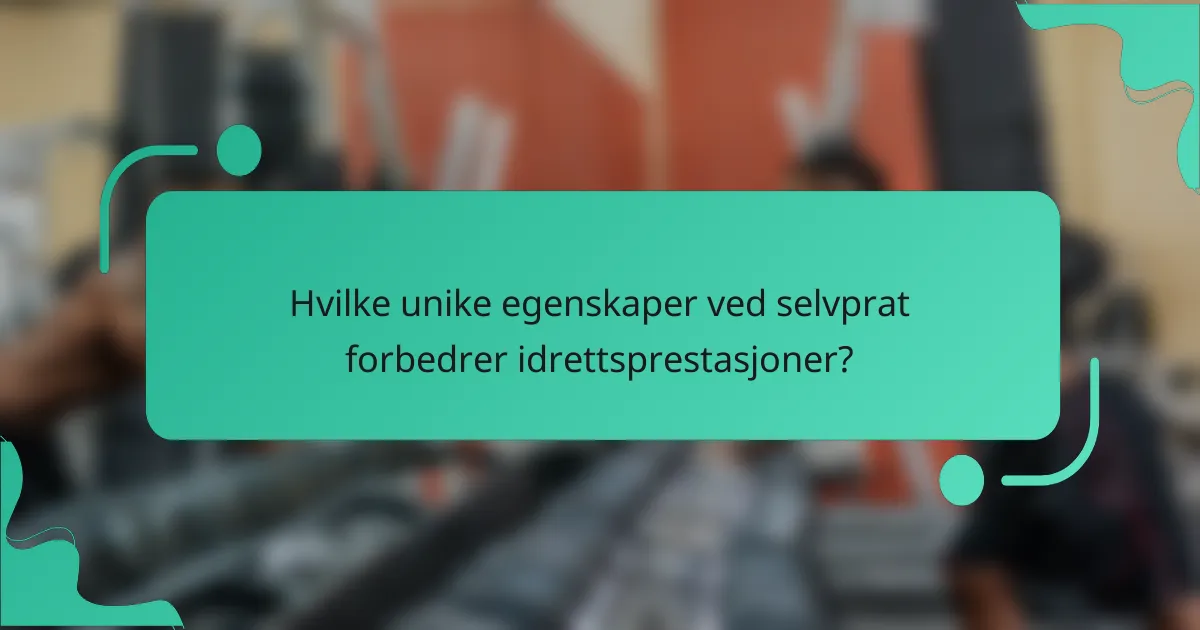 Hvilke unike egenskaper ved selvprat forbedrer idrettsprestasjoner?