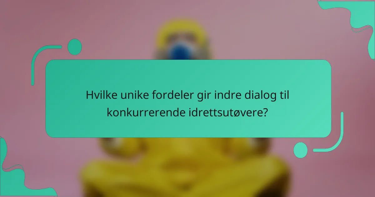 Hvilke unike fordeler gir indre dialog til konkurrerende idrettsutøvere?