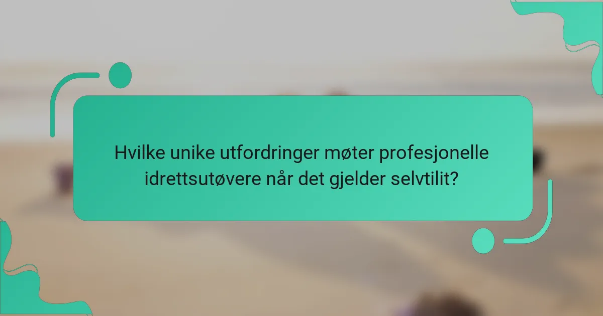 Hvilke unike utfordringer møter profesjonelle idrettsutøvere når det gjelder selvtilit?
