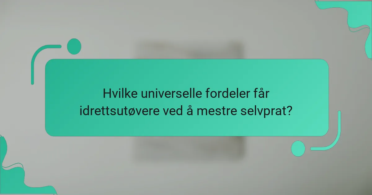 Hvilke universelle fordeler får idrettsutøvere ved å mestre selvprat?