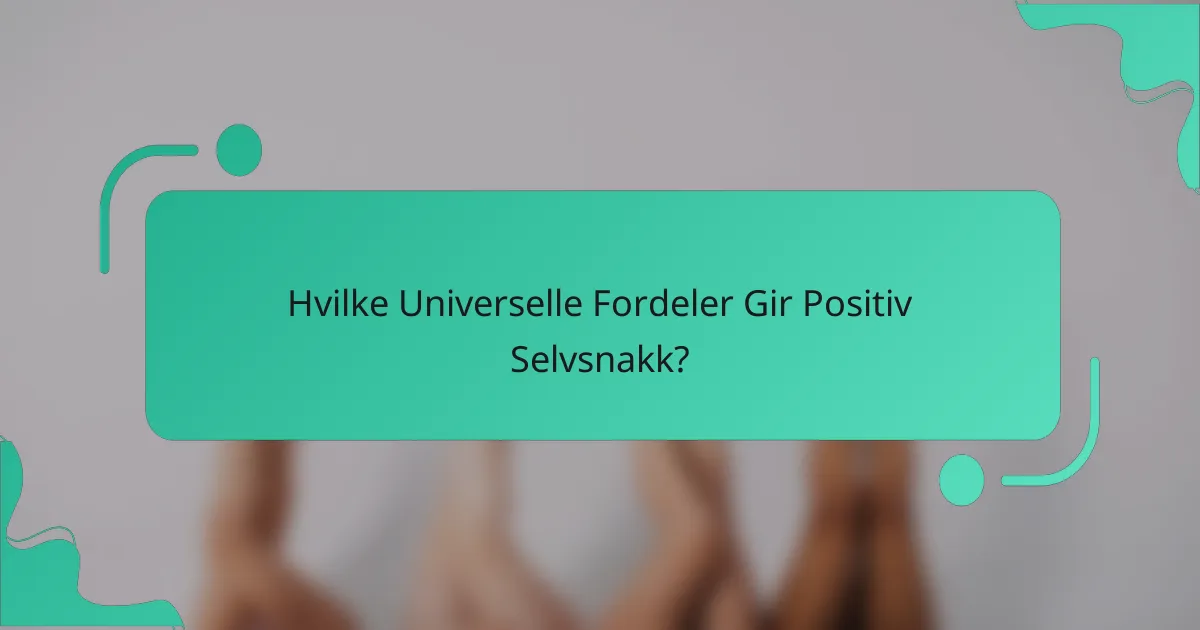 Hvilke Universelle Fordeler Gir Positiv Selvsnakk?