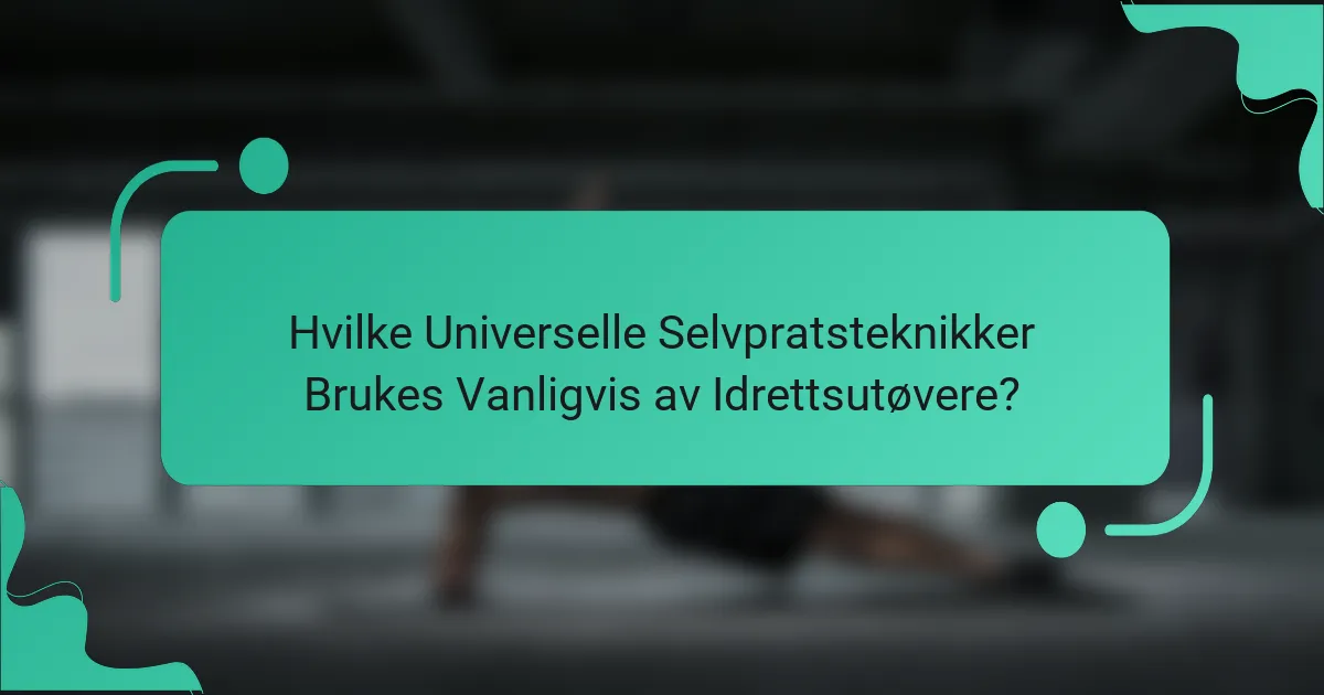 Hvilke Universelle Selvpratsteknikker Brukes Vanligvis av Idrettsutøvere?