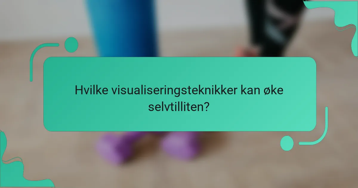 Hvilke visualiseringsteknikker kan øke selvtilliten?