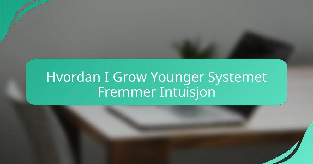 Hvordan I Grow Younger Systemet Fremmer Intuisjon