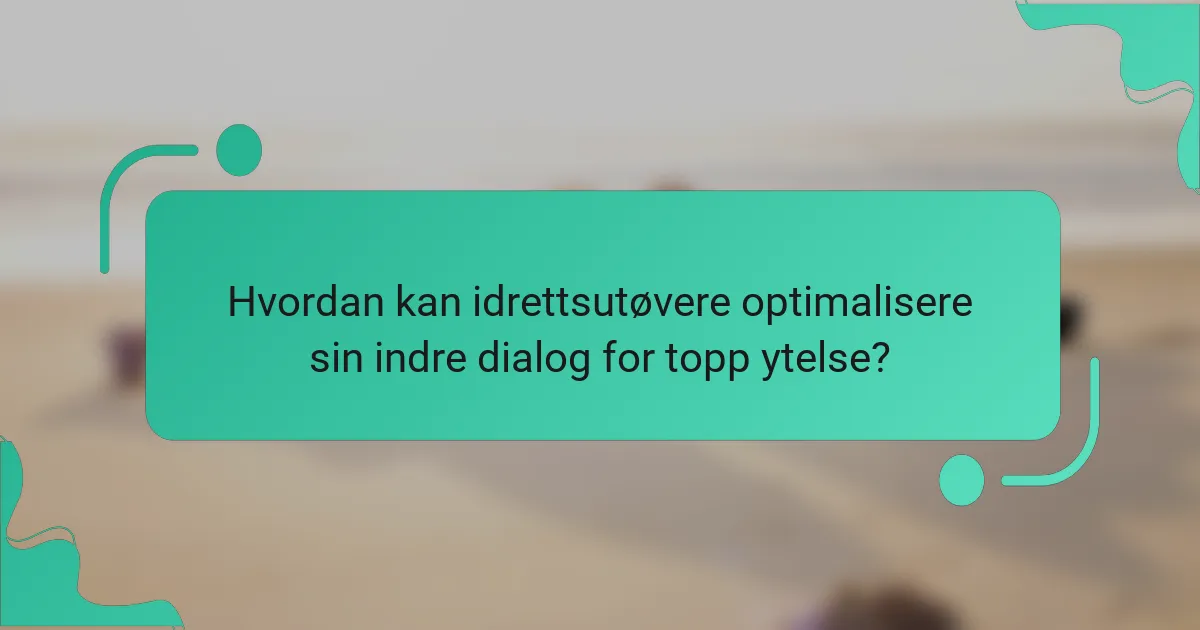 Hvordan kan idrettsutøvere optimalisere sin indre dialog for topp ytelse?