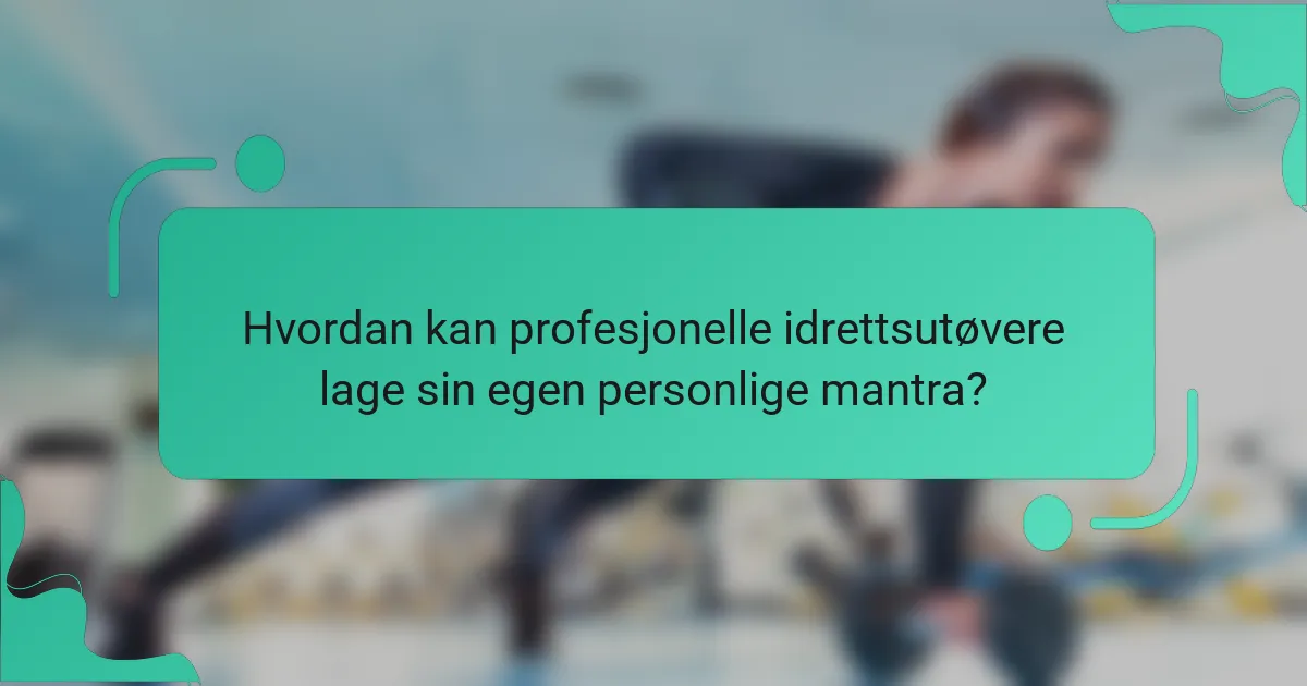 Hvordan kan profesjonelle idrettsutøvere lage sin egen personlige mantra?