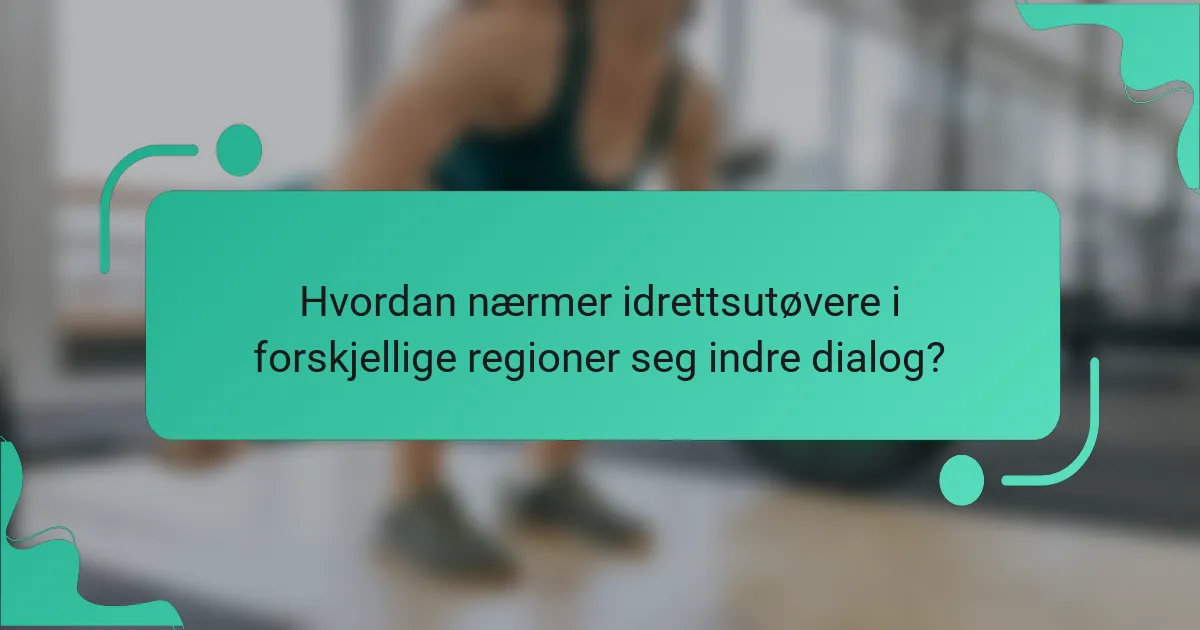 Hvordan nærmer idrettsutøvere i forskjellige regioner seg indre dialog?